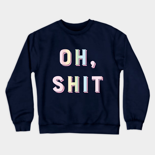 Oh, Shit Crewneck Sweatshirt by AquaMockingbird